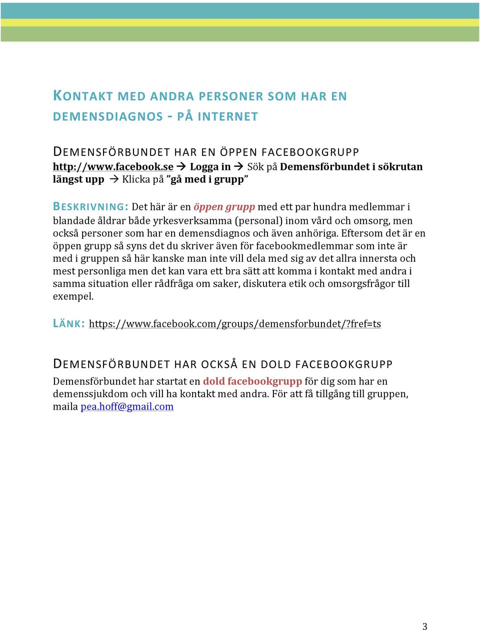 demensdiagnos och även anhöriga.