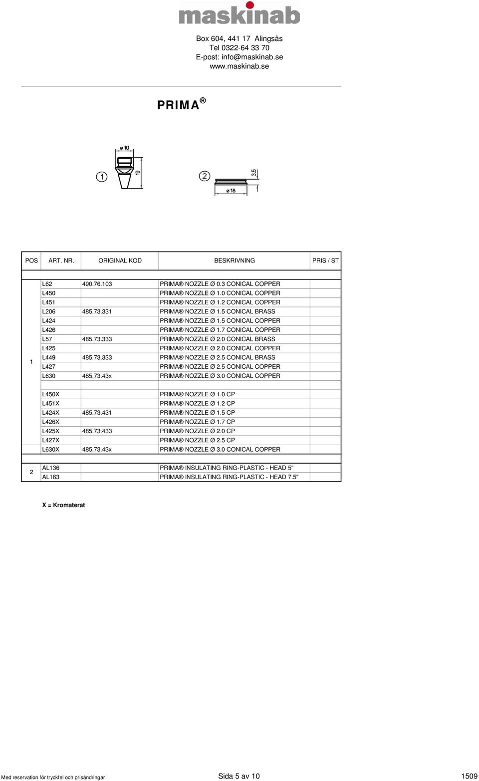5 CONICAL COPPER L630 485.73.43x PRIMA NOZZLE Ø 3.0 CONICAL COPPER L450X PRIMA NOZZLE Ø.0 CP L45X PRIMA NOZZLE Ø. CP L44X 485.73.43 PRIMA NOZZLE Ø.5 CP L46X PRIMA NOZZLE Ø.7 CP L45X 485.73.433 PRIMA NOZZLE Ø.