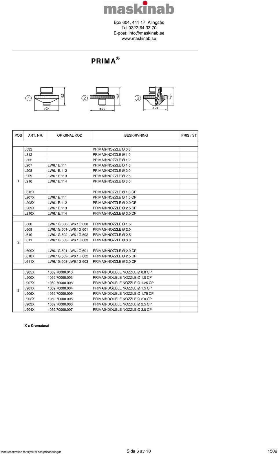 5 L609 LW6.G.50-LW6.G.60 PRIMA NOZZLE Ø.0 L60 LW6.G.50-LW6.G.60 PRIMA NOZZLE Ø.5 L6 LW6.G.503-LW6.G.603 PRIMA NOZZLE Ø 3.0 L609X LW6.G.50-LW6.G.60 PRIMA NOZZLE Ø.0 CP L60X LW6.G.50-LW6.G.60 PRIMA NOZZLE Ø.5 CP L6X LW6.