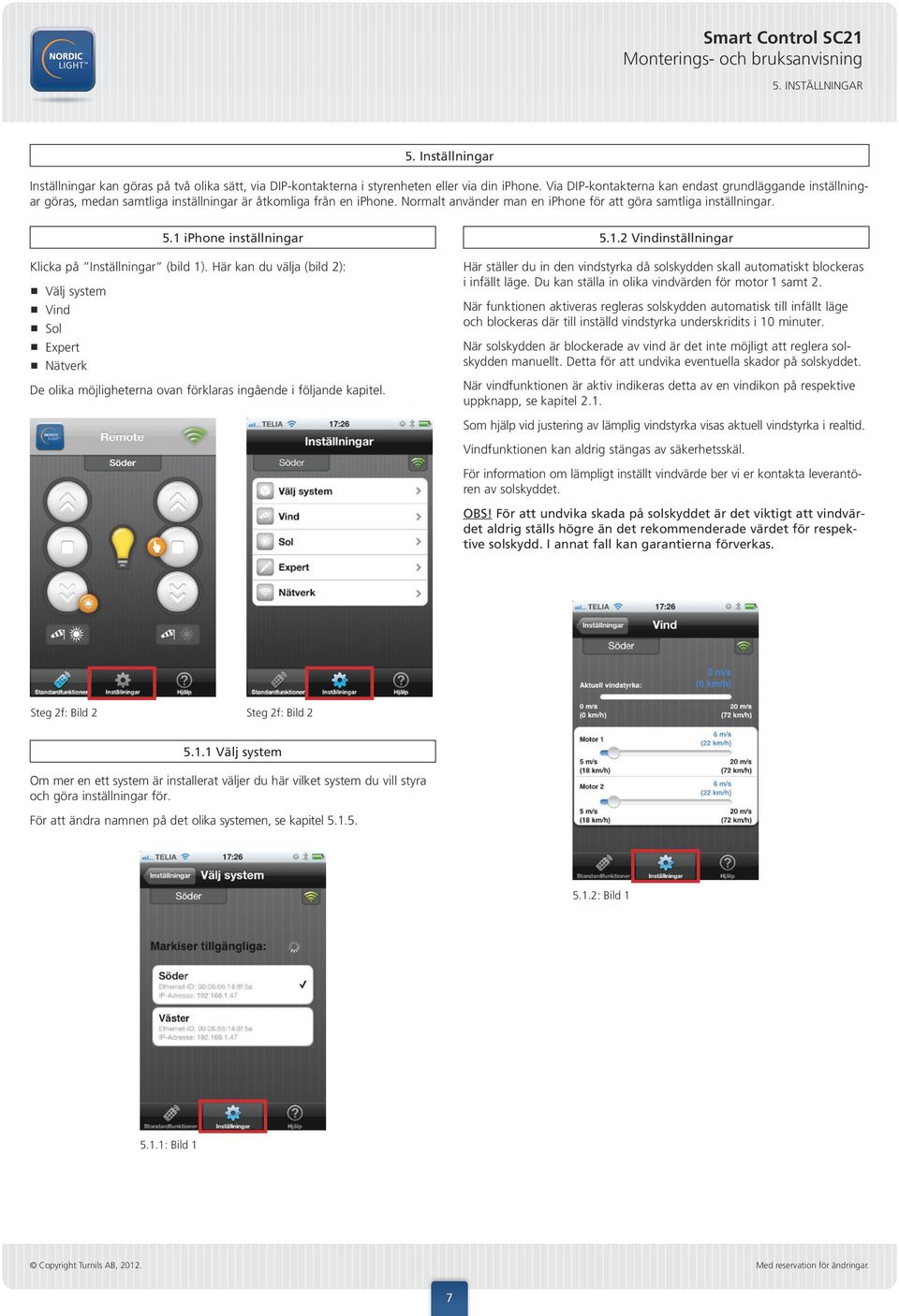 1 iphone inställningar 5.1.2 Vindinställningar Klicka på Inställningar (bild 1).