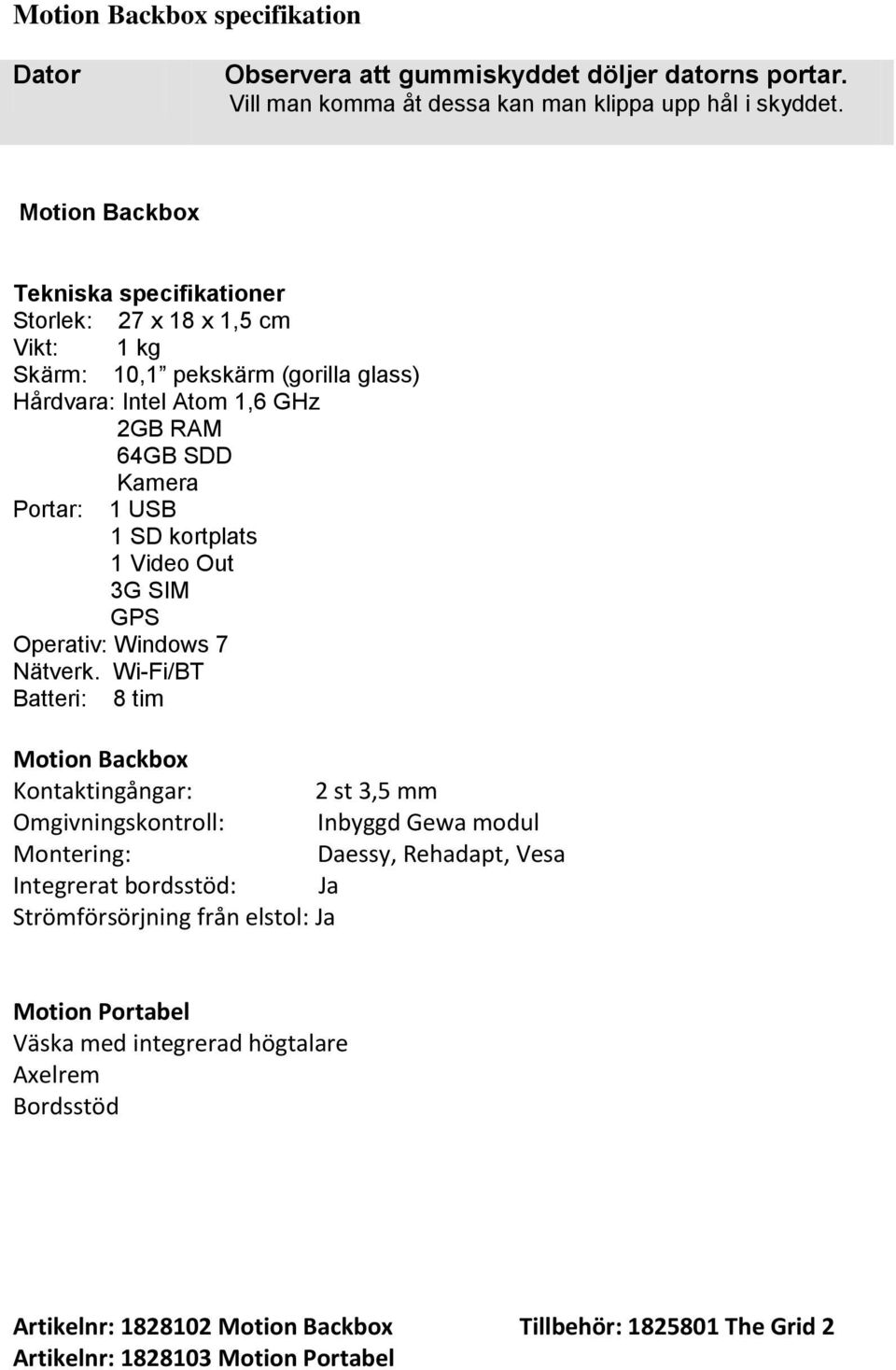 kortplats 1 Video Out 3G SIM GPS Operativ: Windows 7 Nätverk.