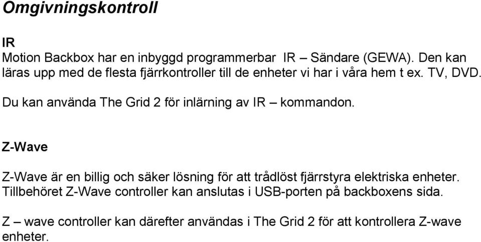 Du kan använda The Grid 2 för inlärning av IR kommandon.