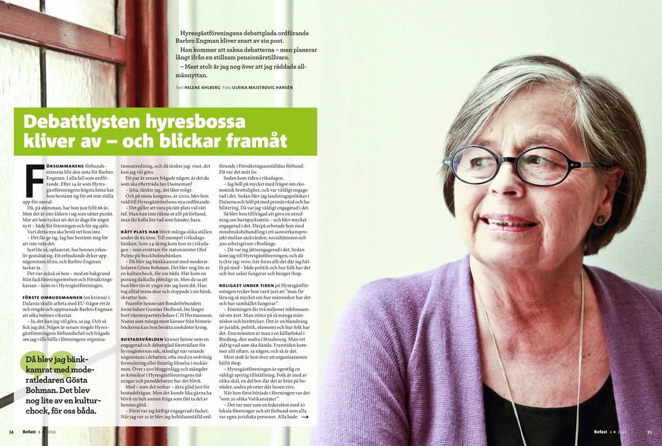 Text helene ahlberg Foto ulrika majstrovic hansén Debattlysten hyresbossa kliver av och blickar framåt Försommarens förbundsstämma blir den sista för Barbro Engman. I alla fall som ordförande.