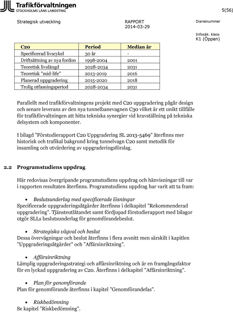 unikt tillfälle för trafikförvaltningen att hitta tekniska synergier vid kravställning på tekniska delsystem och komponenter.