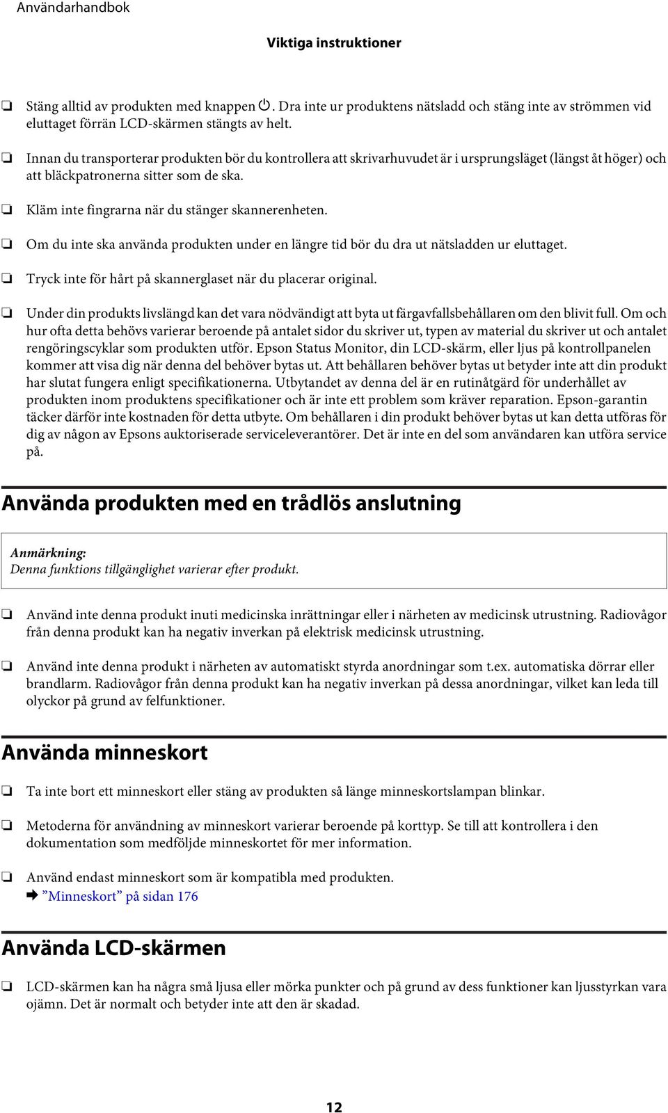 Kläm inte fingrarna när du stänger skannerenheten. Om du inte ska använda produkten under en längre tid bör du dra ut nätsladden ur eluttaget.