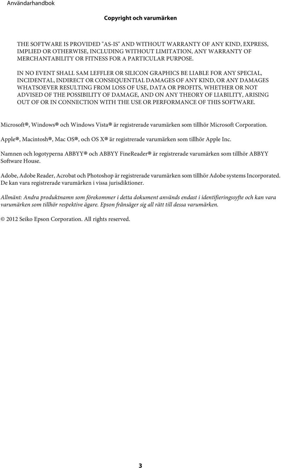 IN NO EVENT SHALL SAM LEFFLER OR SILICON GRAPHICS BE LIABLE FOR ANY SPECIAL, INCIDENTAL, INDIRECT OR CONSEQUENTIAL DAMAGES OF ANY KIND, OR ANY DAMAGES WHATSOEVER RESULTING FROM LOSS OF USE, DATA OR