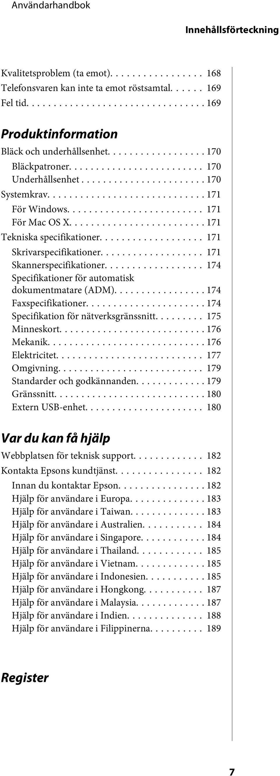 .. 174 Specifikationer för automatisk dokumentmatare (ADM)... 174 Faxspecifikationer... 174 Specifikation för nätverksgränssnitt... 175 Minneskort... 176 Mekanik... 176 Elektricitet... 177 Omgivning.