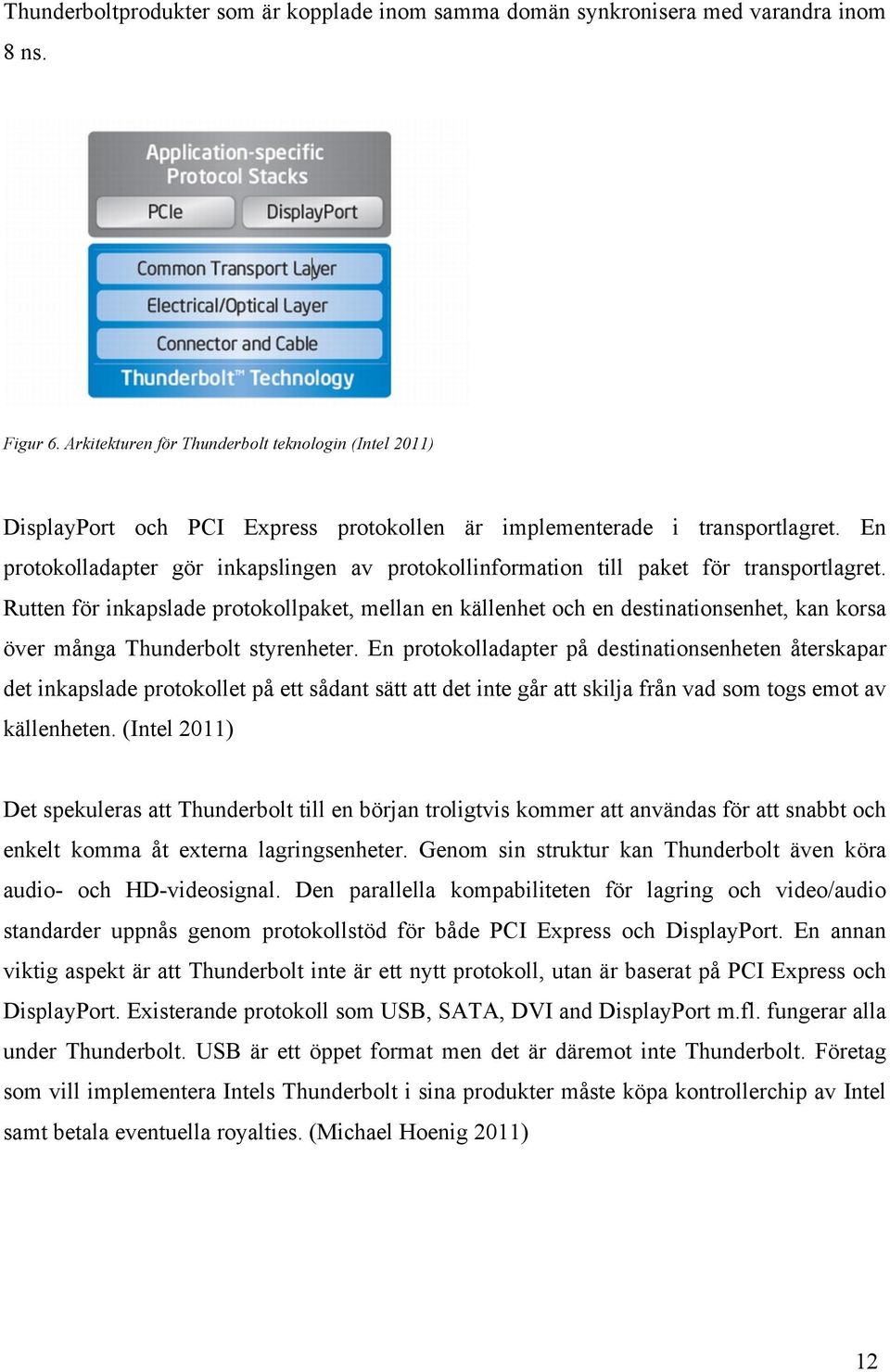 En protokolladapter gör inkapslingen av protokollinformation till paket för transportlagret.