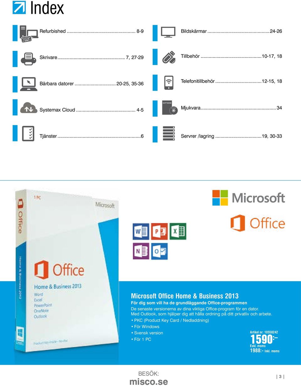 ..19, 30-33 Microsoft Office Home & Business 2013 För dig som vill ha de grundläggande Office-programmen De senaste versionerna av dina viktiga