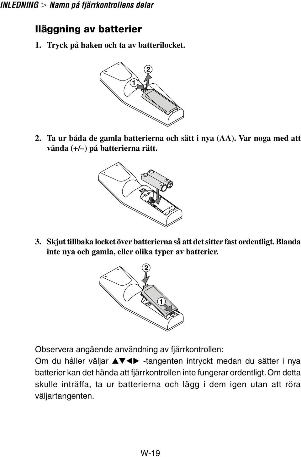 Skjut tillbaka locket över batterierna så att det sitter fast ordentligt. Blanda inte nya och gamla, eller olika typer av batterier.