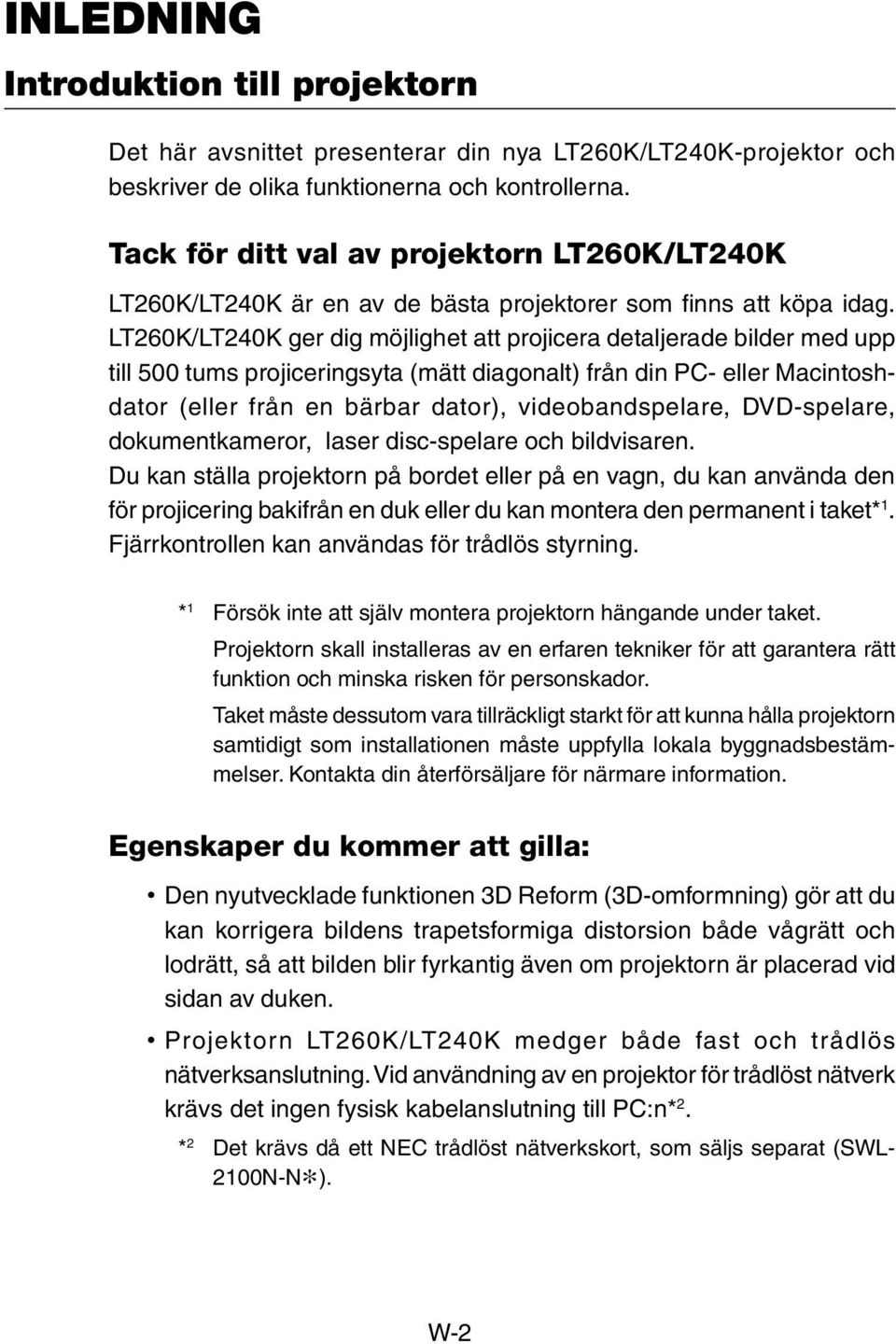 LT260K/LT240K ger dig möjlighet att projicera detaljerade bilder med upp till 500 tums projiceringsyta (mätt diagonalt) från din PC- eller Macintoshdator (eller från en bärbar dator),