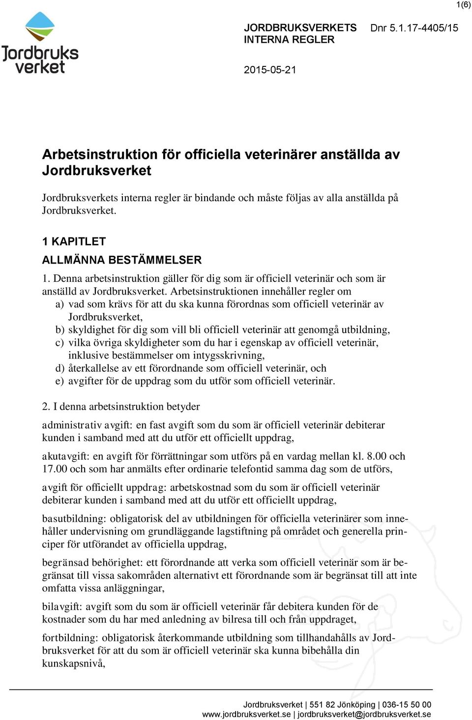 Arbetsinstruktionen innehåller regler om a) vad som krävs för att du ska kunna förordnas som officiell veterinär av Jordbruksverket, b) skyldighet för dig som vill bli officiell veterinär att genomgå