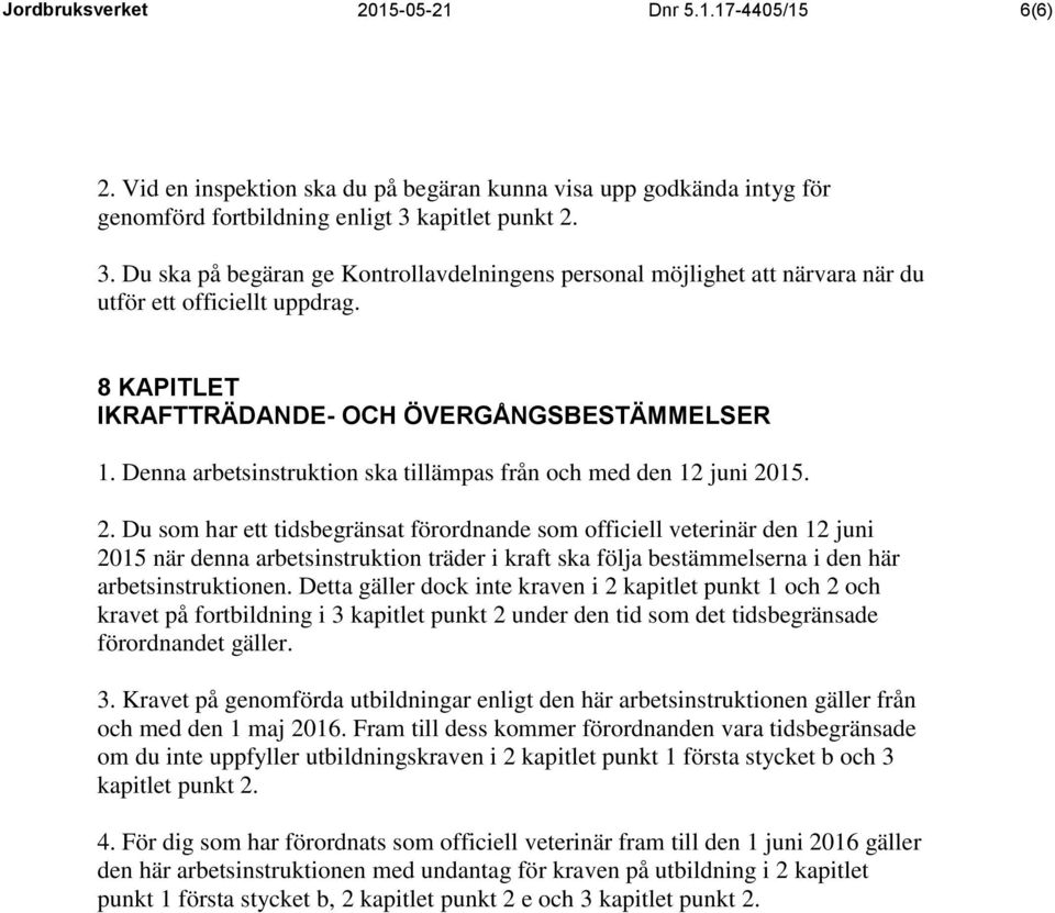 Denna arbetsinstruktion ska tillämpas från och med den 12 juni 20