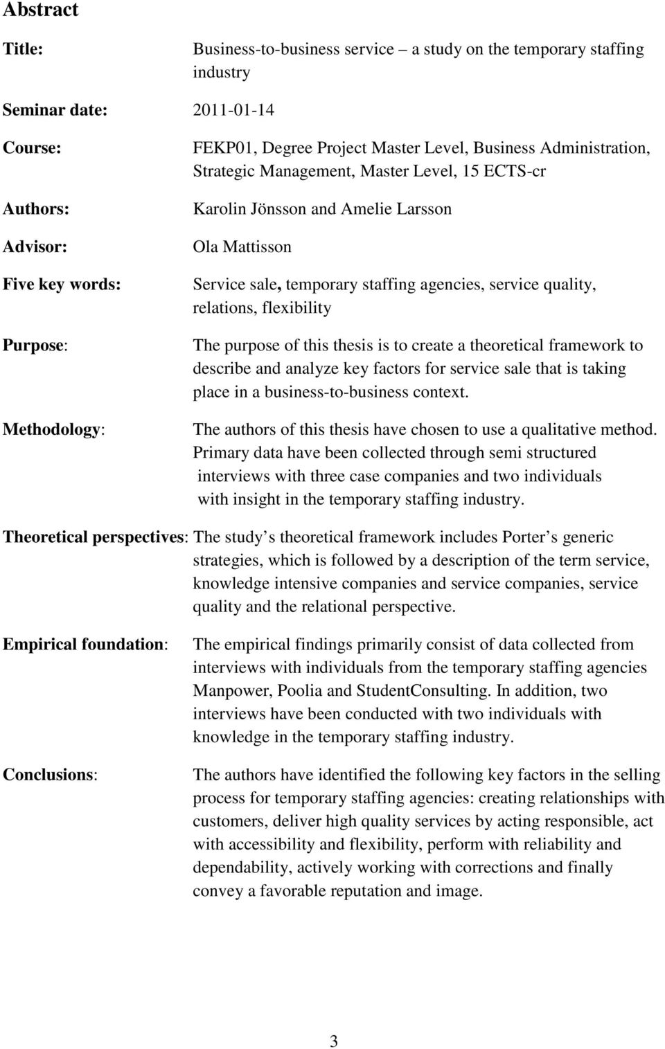 relations, flexibility The purpose of this thesis is to create a theoretical framework to describe and analyze key factors for service sale that is taking place in a business-to-business context.