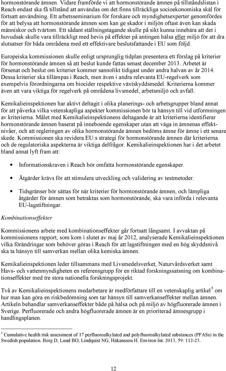 Ett arbetsseminarium för forskare och myndighetsexperter genomfördes för att belysa att hormonstörande ämnen som kan ge skador i miljön oftast även kan skada människor och tvärtom.