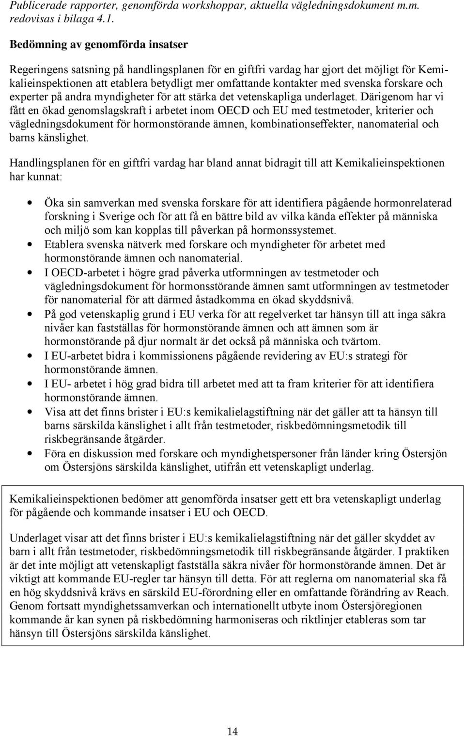 svenska forskare och experter på andra myndigheter för att stärka det vetenskapliga underlaget.