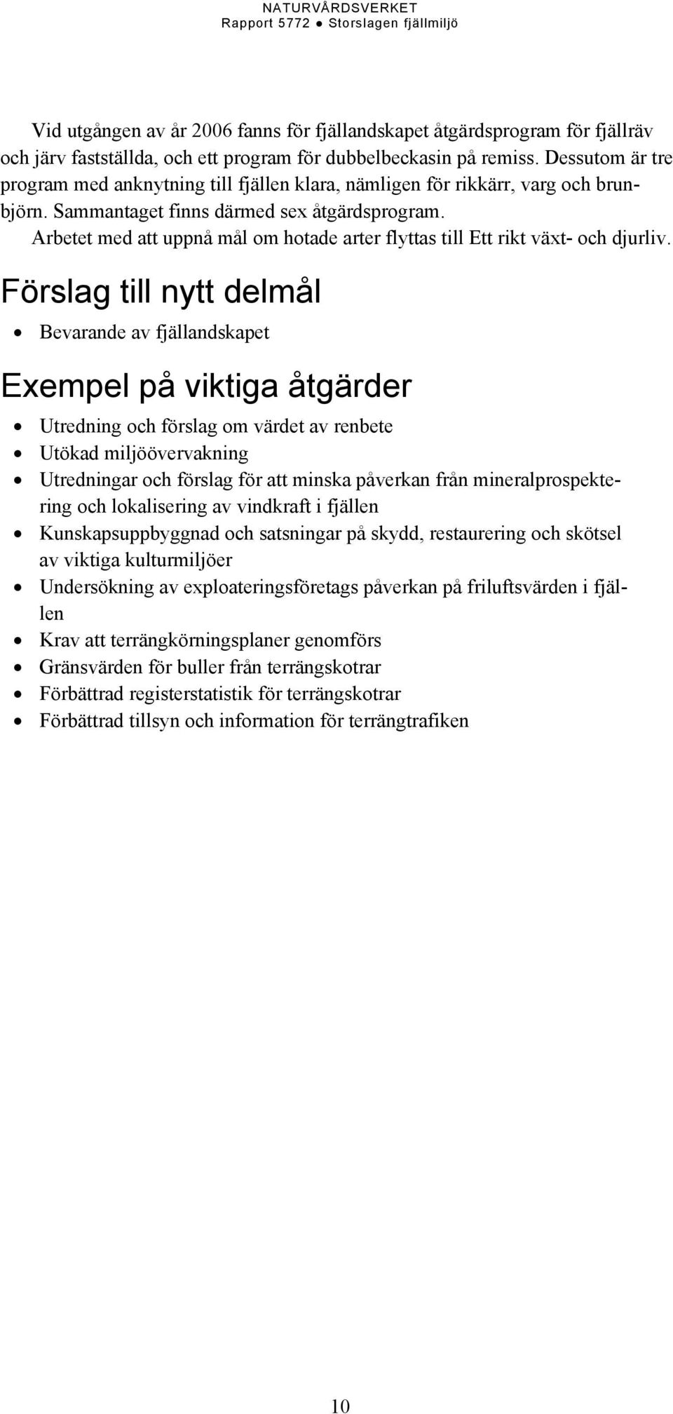 Arbetet med att uppnå mål om hotade arter flyttas till Ett rikt växt- och djurliv.