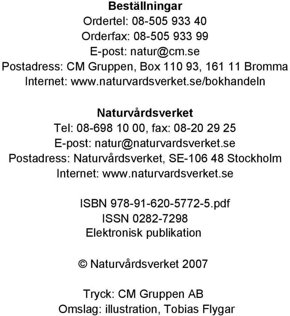 se/bokhandeln Naturvårdsverket Tel: 08-698 10 00, fax: 08-20 29 25 E-post: natur@naturvardsverket.