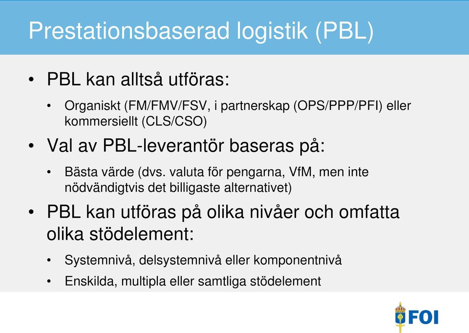 valuta för pengarna, VfM, men inte nödvändigtvis det billigaste alternativet) PBL kan utföras på olika