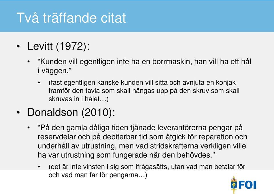 Donaldson (2010): På den gamla dåliga tiden tjänade leverantörerna pengar på reservdelar och på debiterbar tid som åtgick för reparation och underhåll av