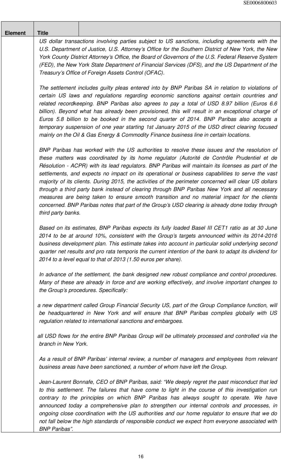 The settlement includes guilty pleas entered into by BNP Paribas SA in relation to violations of certain US laws and regulations regarding economic sanctions against certain countries and related