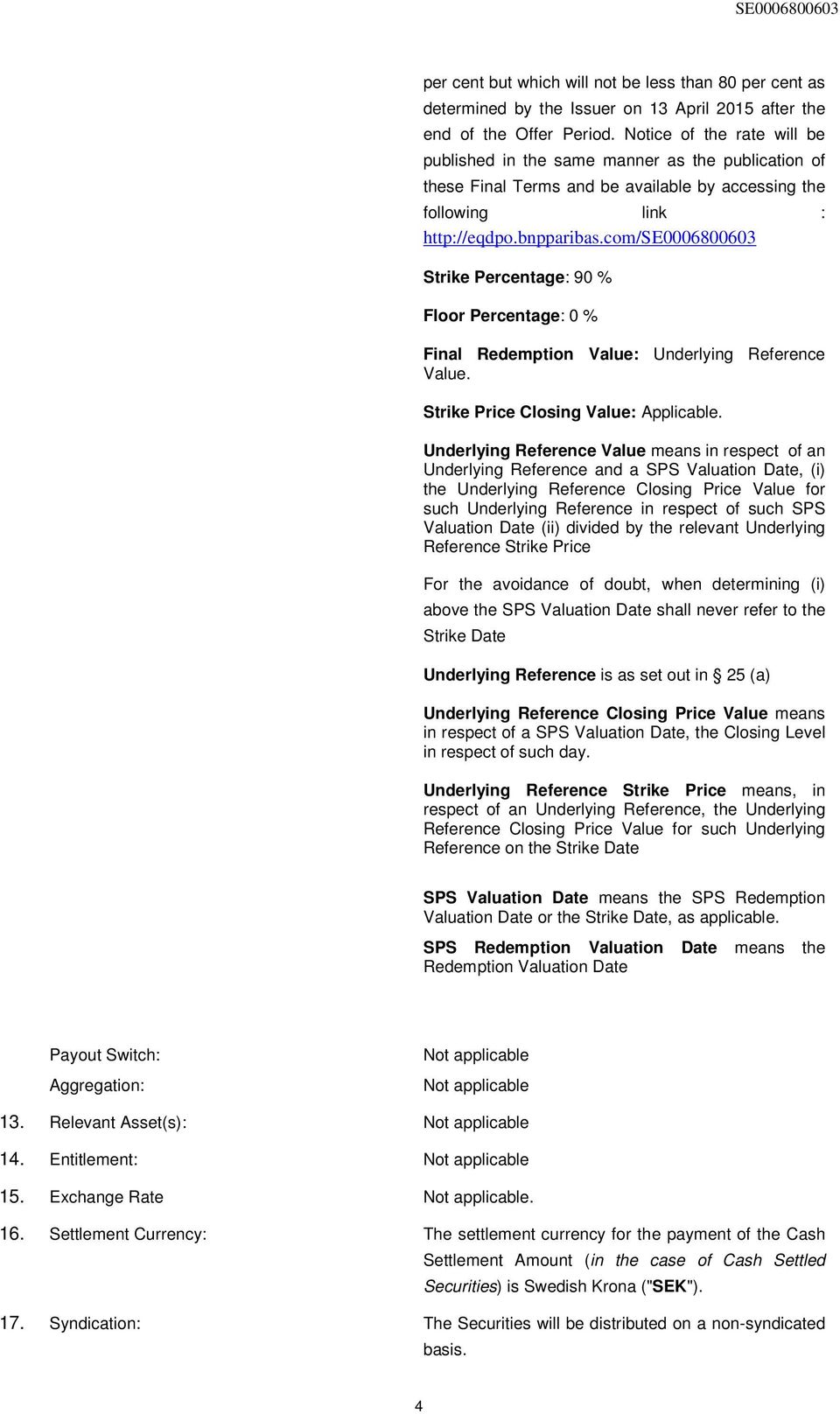 com/se0006800603 Strike Percentage: 90 % Floor Percentage: 0 % Final Redemption Value: Underlying Reference Value. Strike Price Closing Value: Applicable.