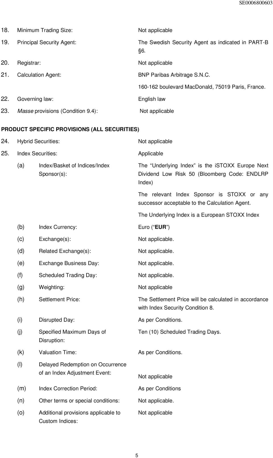 4): Not applicable PRODUCT SPECIFIC PROVISIONS (ALL SECURITIES) 24. Hybrid Securities: Not applicable 25.