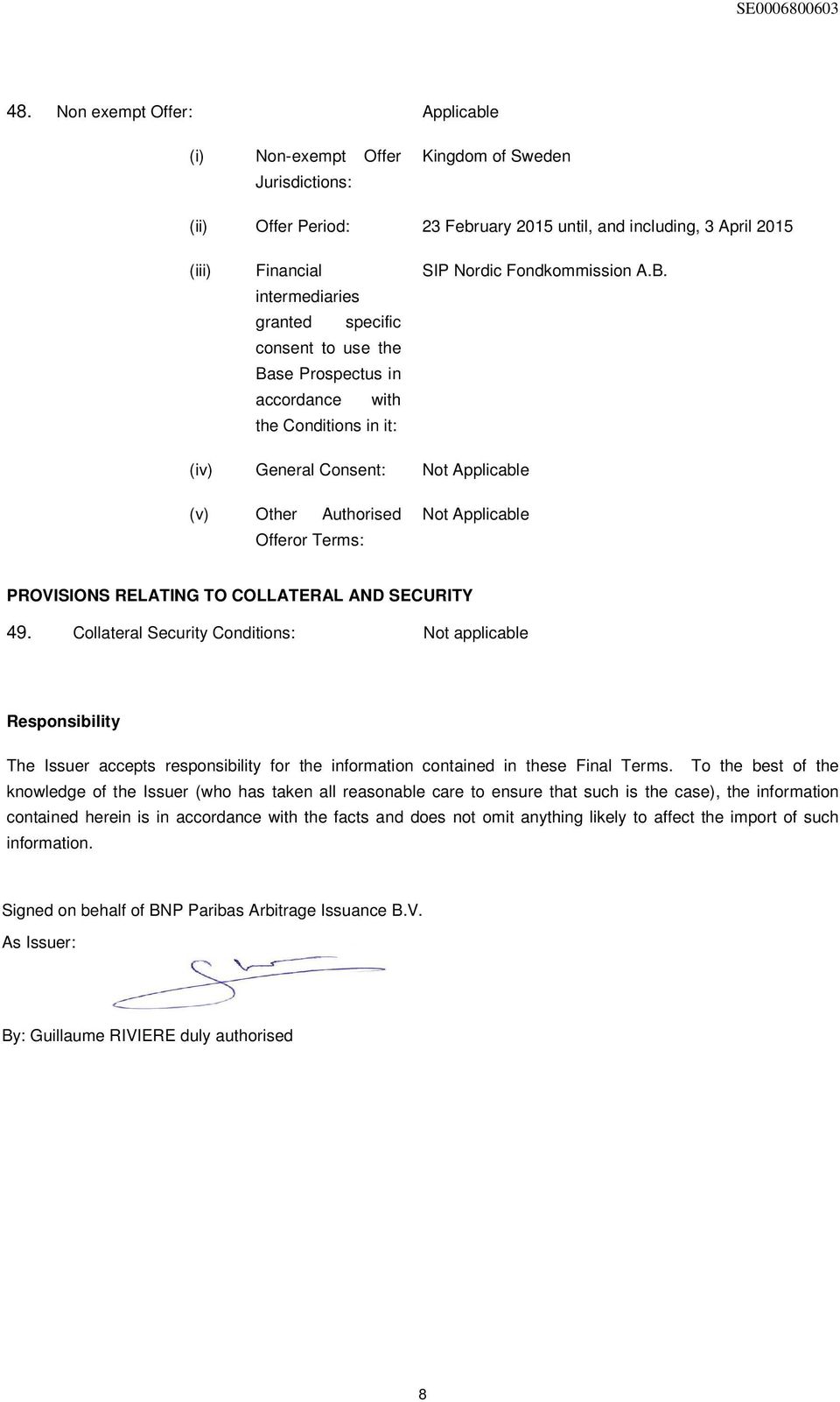 Collateral Security Conditions: Not applicable Responsibility The Issuer accepts responsibility for the information contained in these Final Terms.