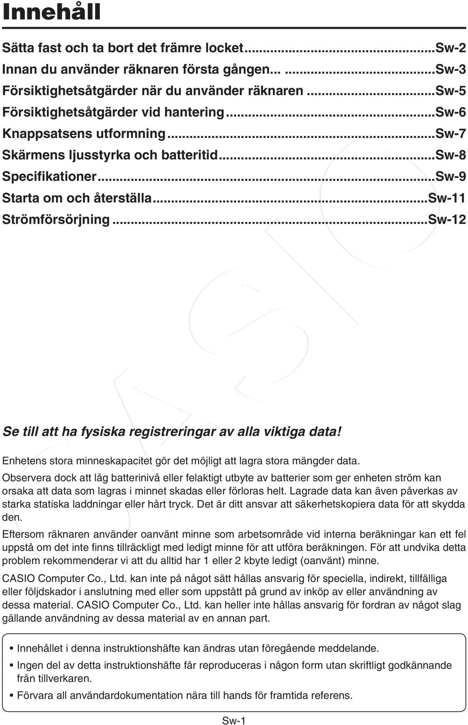 ..Sw-12 Se till att ha fysiska registreringar av alla viktiga data! Enhetens stora minneskapacitet gör det möjligt att lagra stora mängder data.