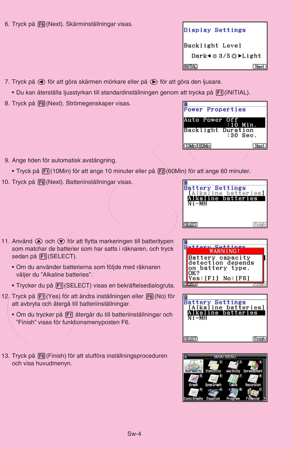 Tryck på 1(10Min) för att ange 10 minuter eller på 2(60Min) för att ange 60 minuter. 10. Tryck på 6(Next). Batteriinställningar visas. 11.