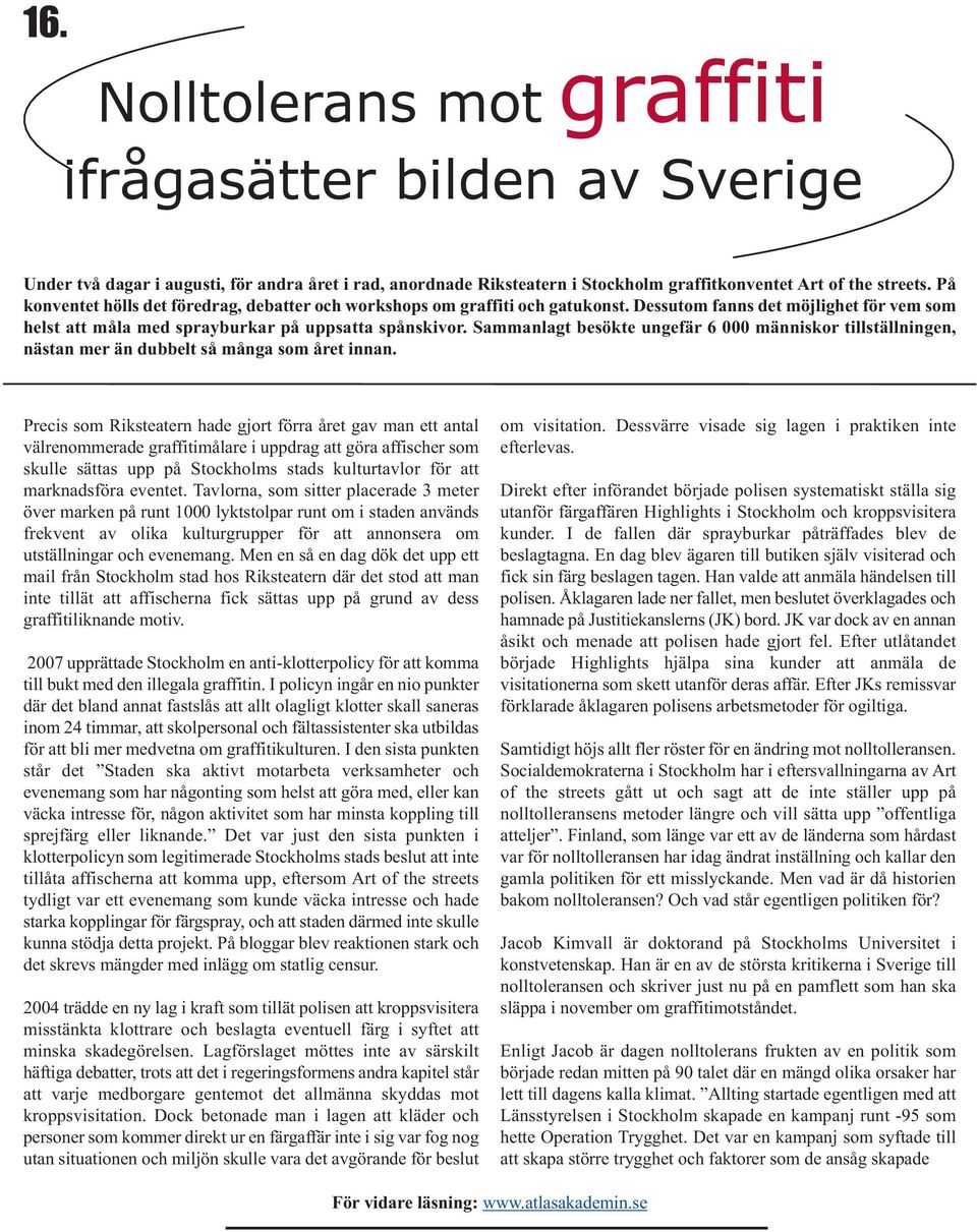 Sammanlagt besökte ungefär 6 000 människor tillställningen, nästan mer än dubbelt så många som året innan.