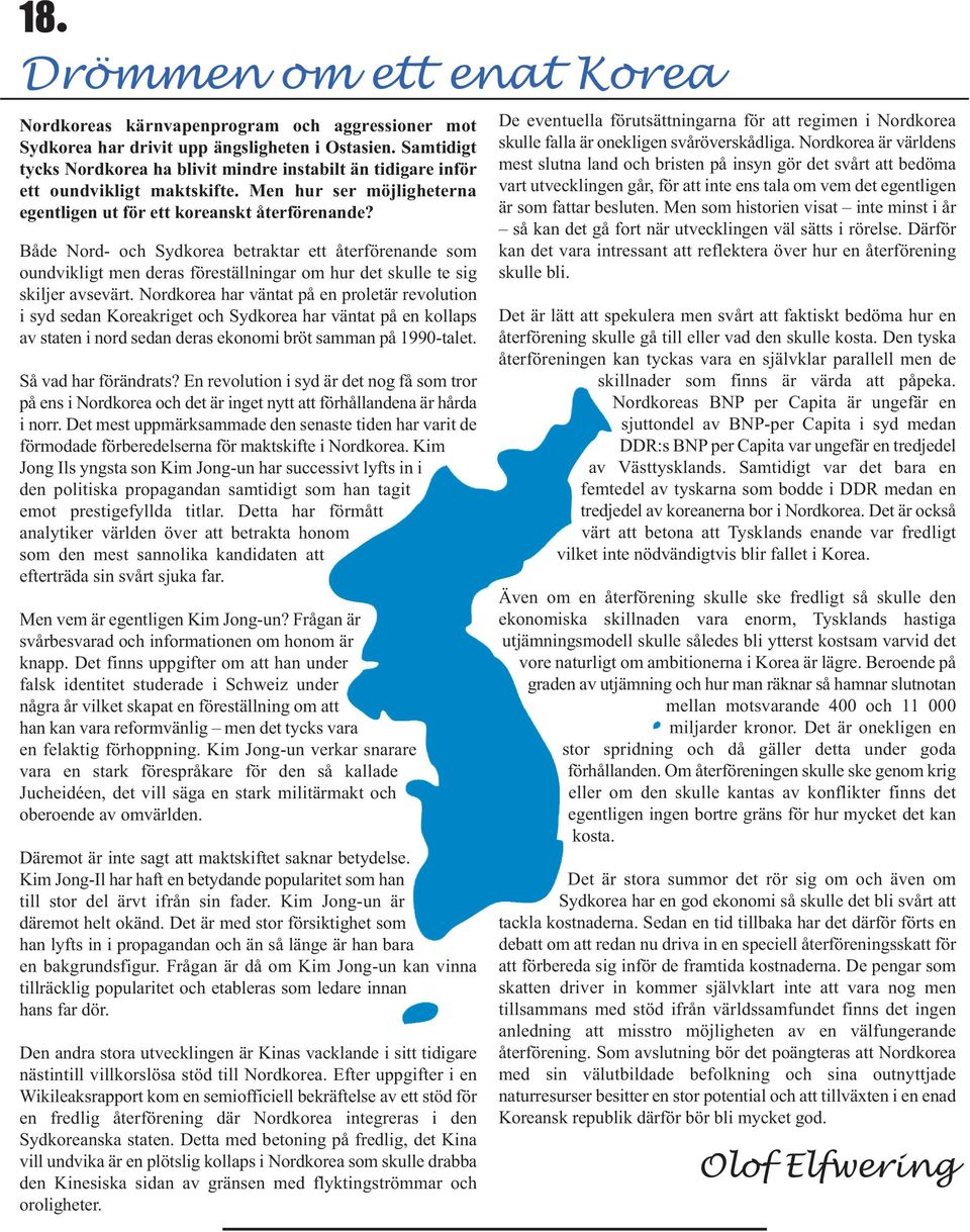 Både Nord- och Sydkorea betraktar ett återförenande som oundvikligt men deras föreställningar om hur det skulle te sig skiljer avsevärt.