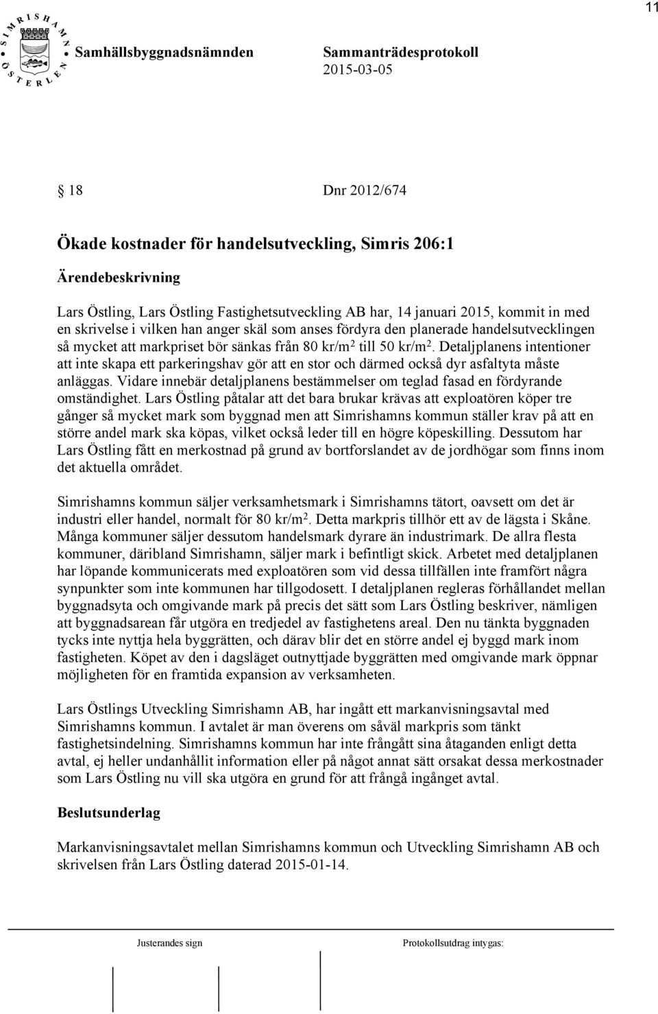 Detaljplanens intentioner att inte skapa ett parkeringshav gör att en stor och därmed också dyr asfaltyta måste anläggas.