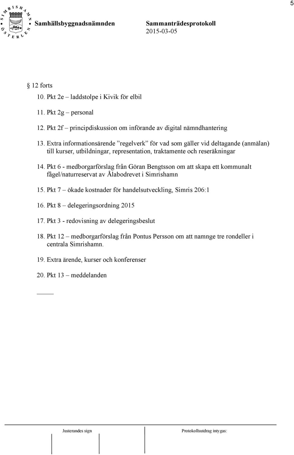 Pkt 6 - medborgarförslag från Göran Bengtsson om att skapa ett kommunalt fågel/naturreservat av Ålabodrevet i Simrishamn 15.