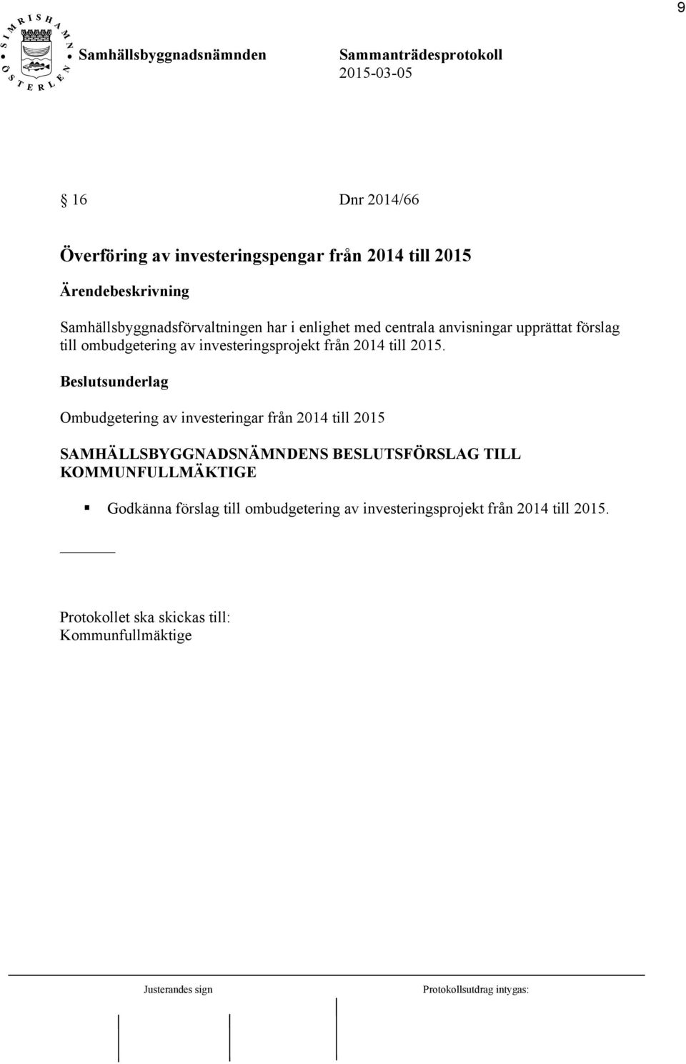 Beslutsunderlag Ombudgetering av investeringar från 2014 till 2015 SAMHÄLLSBYGGNADSNÄMNDENS BESLUTSFÖRSLAG TILL