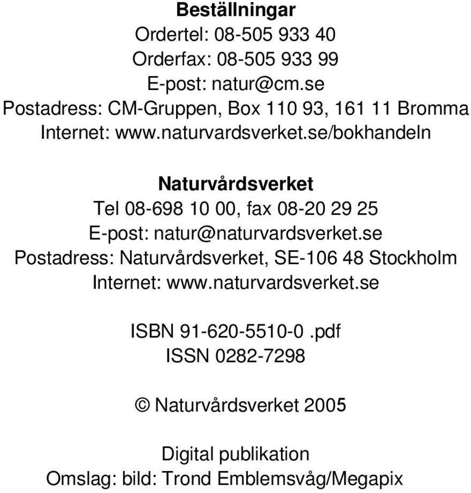 se/bokhandeln Naturvårdsverket Tel 08-698 10 00, fax 08-20 29 25 E-post: natur@naturvardsverket.