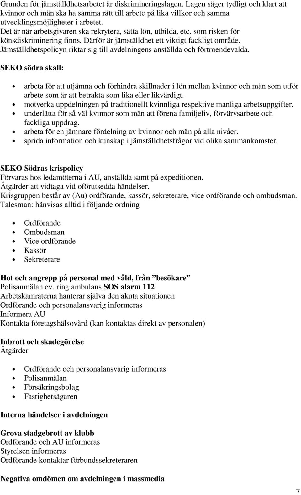 Jämställdhetspolicyn riktar sig till avdelningens anställda och förtroendevalda.