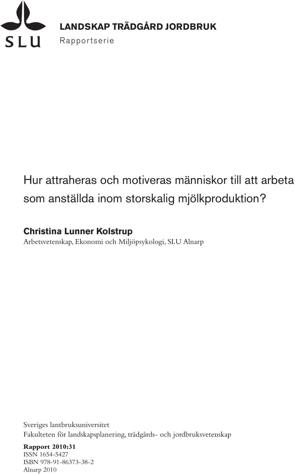 Christina Lunner Kolstrup Arbetsvetenskap, Ekonomi och Miljöpsykologi, SLU Alnarp Sveriges