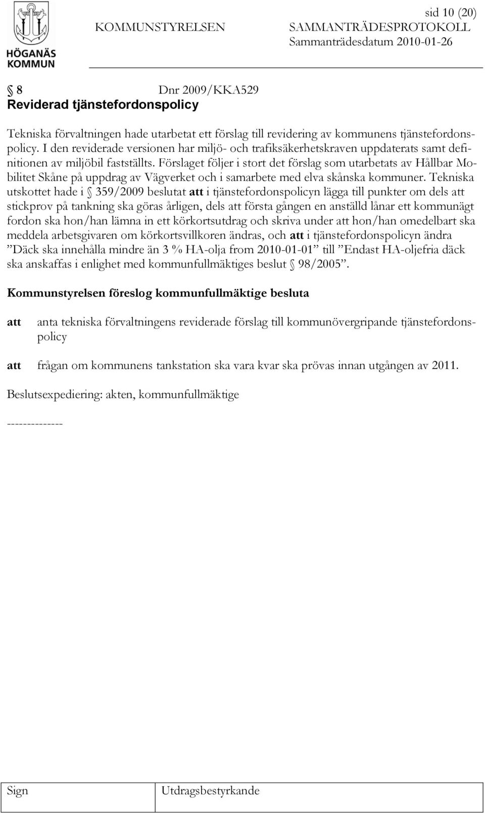 Förslaget följer i stort det förslag som utarbetats av Hållbar Mobilitet Skåne på uppdrag av Vägverket och i samarbete med elva skånska kommuner.