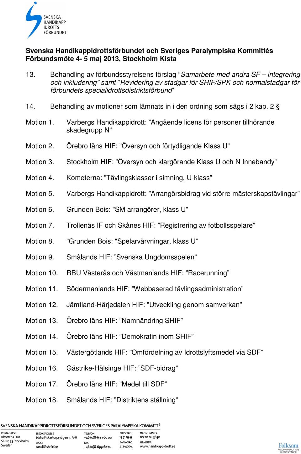 Örebro läns HIF: Översyn och förtydligande Klass U Motion 3. Motion 4. Motion 5.