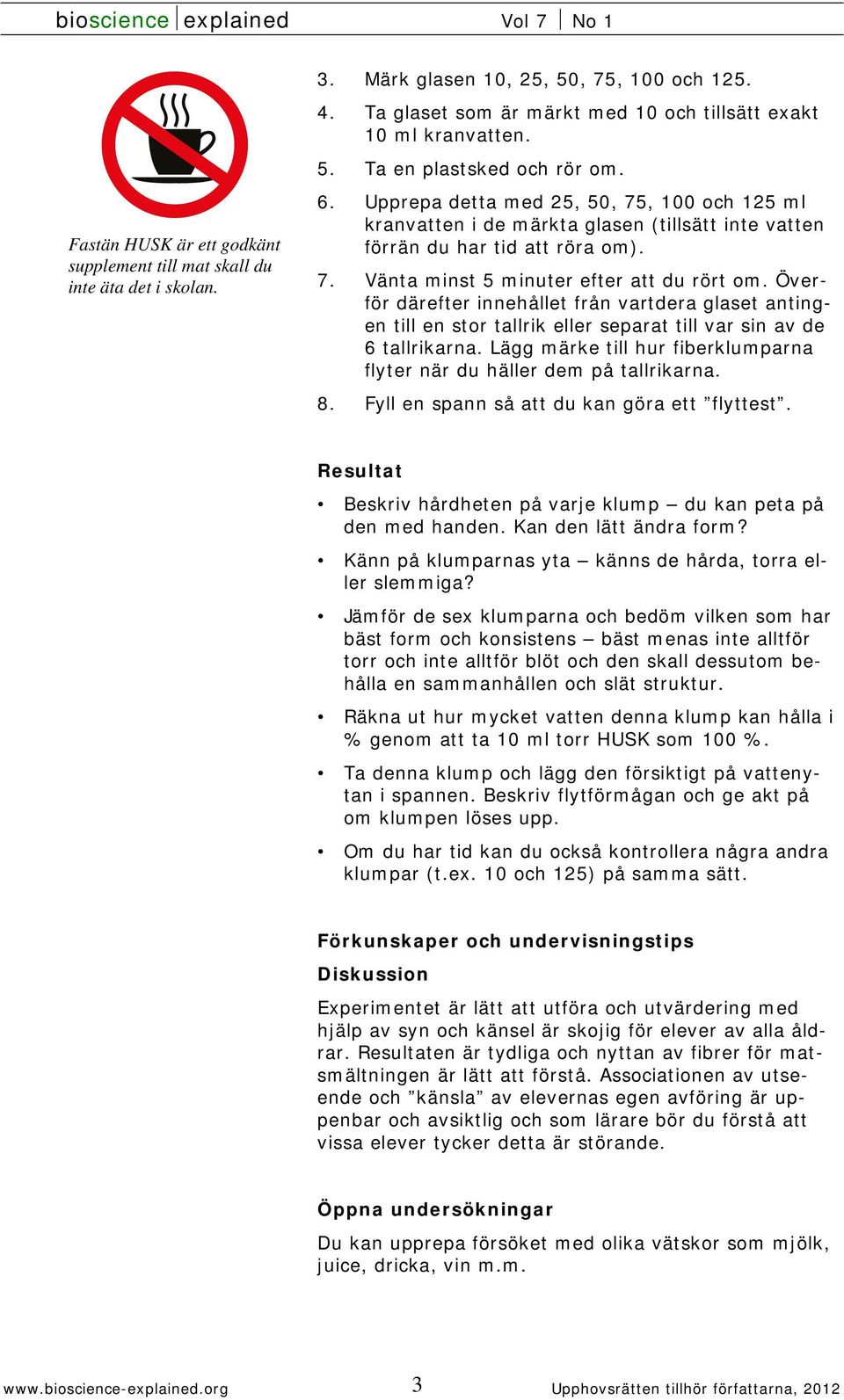 Överför därefter innehållet från vartdera glaset antingen till en stor tallrik eller separat till var sin av de 6 tallrikarna.