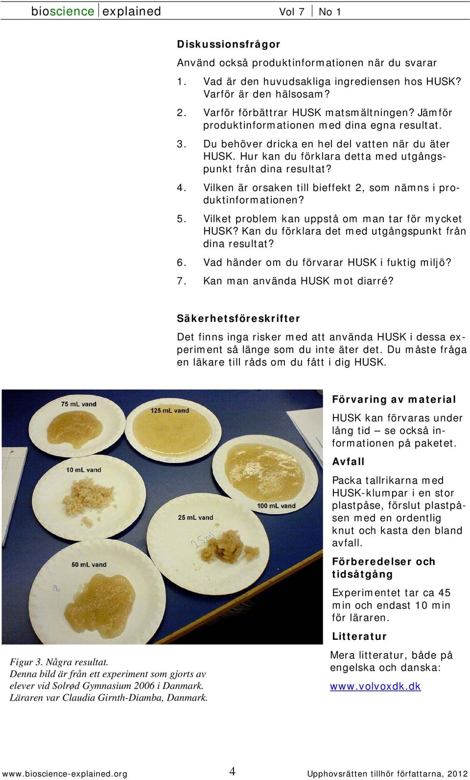 Vilken är orsaken till bieffekt 2, som nämns i produktinformationen? 5. Vilket problem kan uppstå om man tar för mycket HUSK? Kan du förklara det med utgångspunkt från dina resultat? 6.