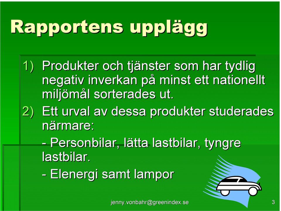 2) Ett urval av dessa produkter studerades närmare: - Personbilar,