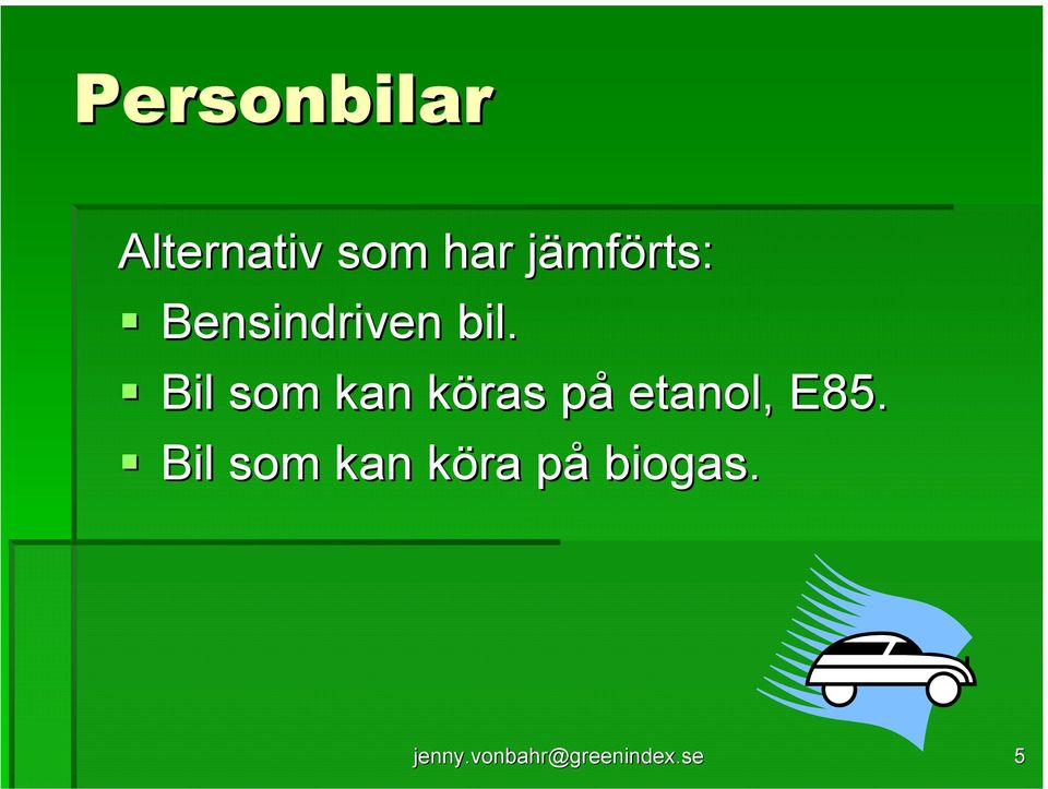 Bil som kan köras k påp etanol, E85.