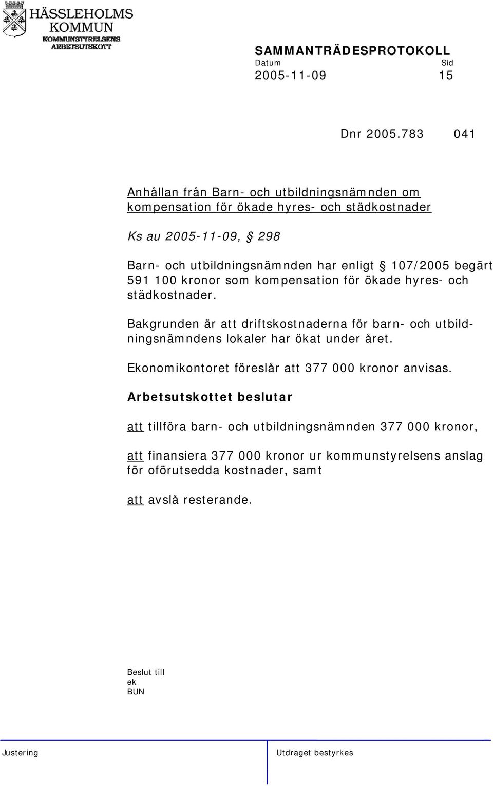 utbildningsnämnden har enligt 107/2005 begärt 591 100 kronor som kompensation för ökade hyres- och städkostnader.