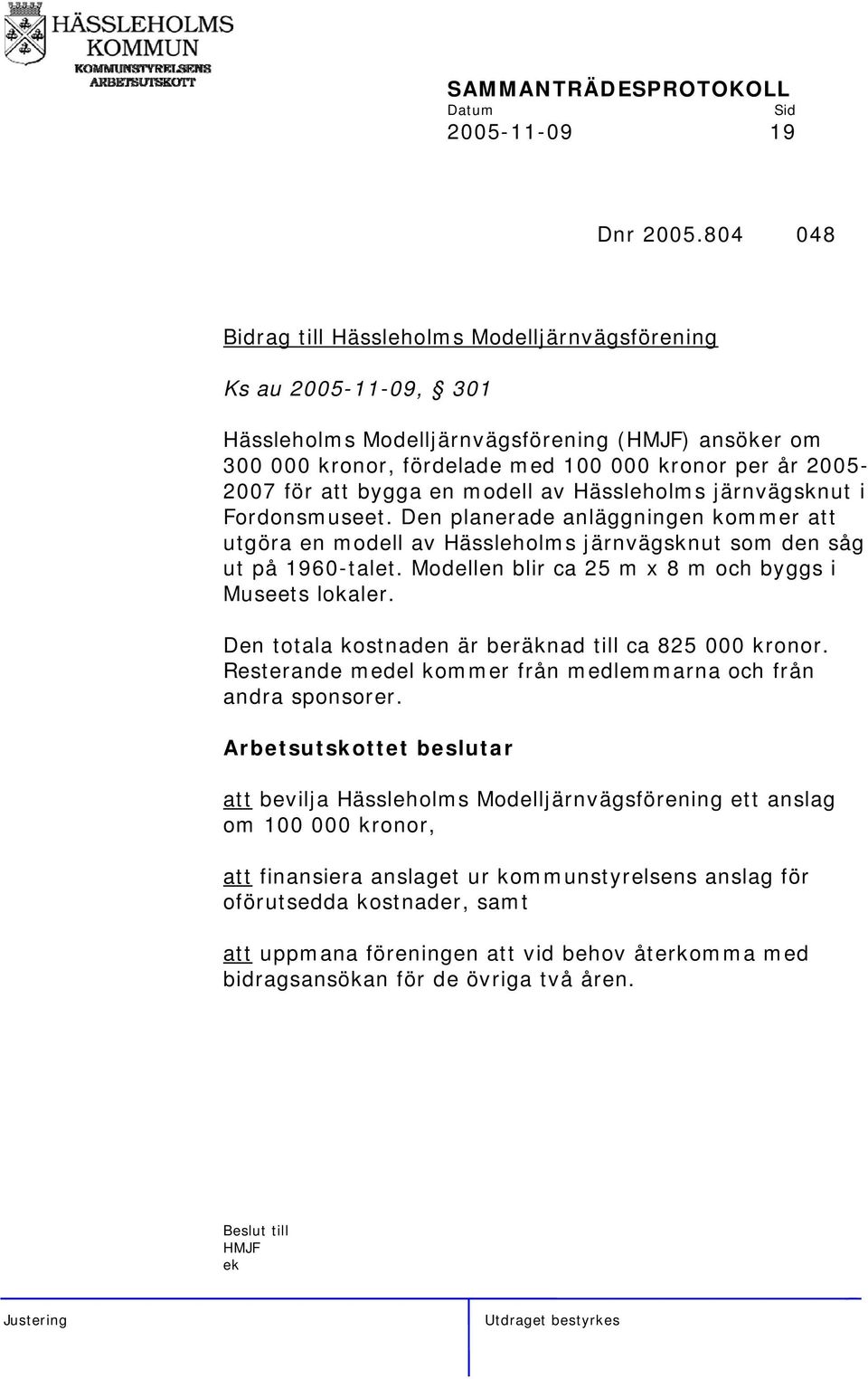 bygga en modell av Hässleholms järnvägsknut i Fordonsmuseet. Den planerade anläggningen kommer att utgöra en modell av Hässleholms järnvägsknut som den såg ut på 1960-talet.