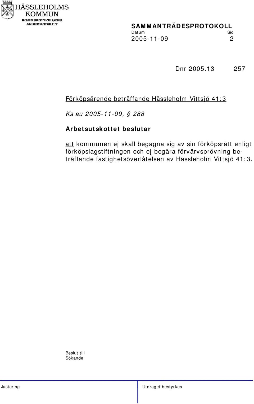 2005-11-09, 288 att kommunen ej skall begagna sig av sin förköpsrätt