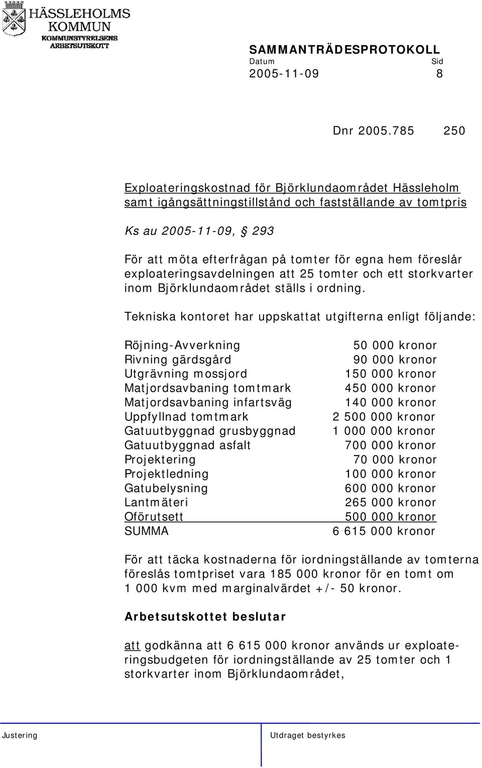 exploateringsavdelningen att 25 tomter och ett storkvarter inom Björklundaområdet ställs i ordning.