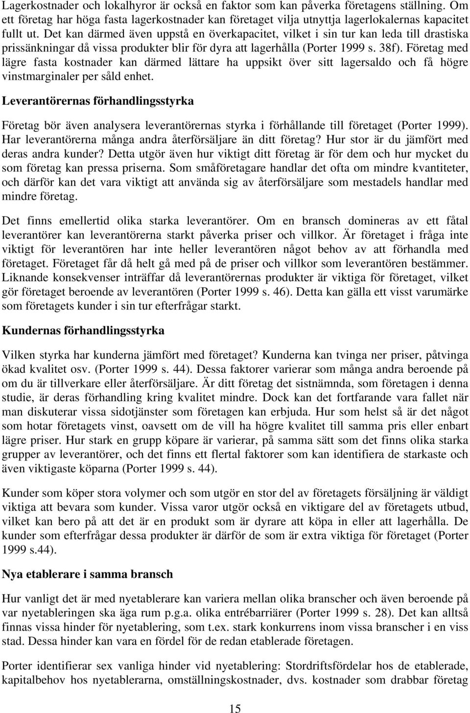 Företag med lägre fasta kostnader kan därmed lättare ha uppsikt över sitt lagersaldo och få högre vinstmarginaler per såld enhet.