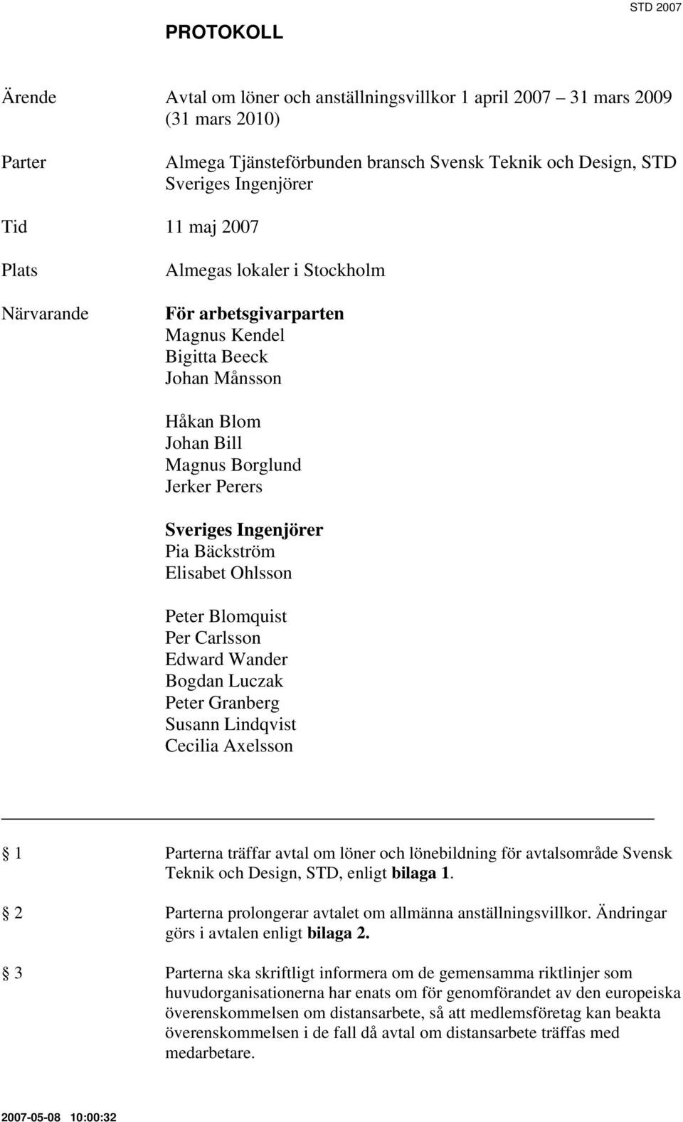 Bäckström Elisabet Ohlsson Peter Blomquist Per Carlsson Edward Wander Bogdan Luczak Peter Granberg Susann Lindqvist Cecilia Axelsson 1 Parterna träffar avtal om löner och lönebildning för